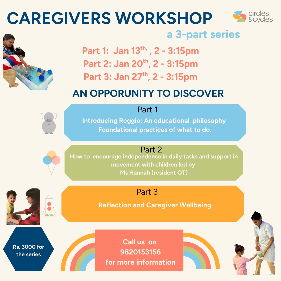 A Reggio-inspired workshop for nannies, didis, and caregivers—designed to explore, experience, and discover the Reggio Emilia philosophy in everyday life.
Through observation, reflection, and hands-on practice, participants will learn how small, mindful actions—like carrying a child, opening a tiffin box, supporting independence, and encouraging correct posture—become meaningful moments of care and respect.This three-part series also creates space for caregivers to pause, reflect, and focus on their own well-being, recognizing the caregiver as an essential part of the child’s learning ecosystem.📅 Dates: 13th, 20th & 27th January 2026
⏰ Time: 2:00 pm – 3:15 pm
📍 Venue: Circles & Cycles